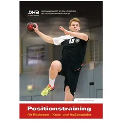 Positionstraining für Rückraum, Kreis- und Aussenspieler, Ratgeber von Axel Kromer