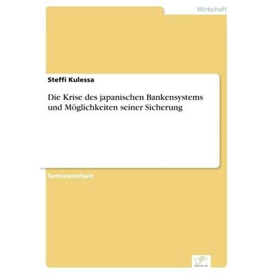 Die Krise des japanischen Bankensystems und Möglichkeiten seiner Sicherung, Taschenbuch von Steffi Kulessa, GRIN, 978-3-8386-1678-0