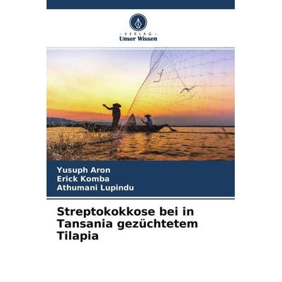Streptokokkose bei in Tansania gezüchtetem Tilapia, Taschenbuch von Yusuph Aron,Erick Komba,Athumani Lupindu, Verlag Unser Wissen, 978-620-4-64459-2