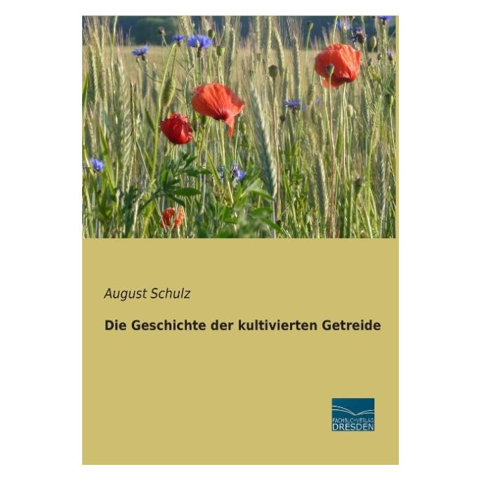 Fachbuchverlag Die Geschichte der kultivierten Getreide (Deutsch, Softcover, August Schulz) (7379356)