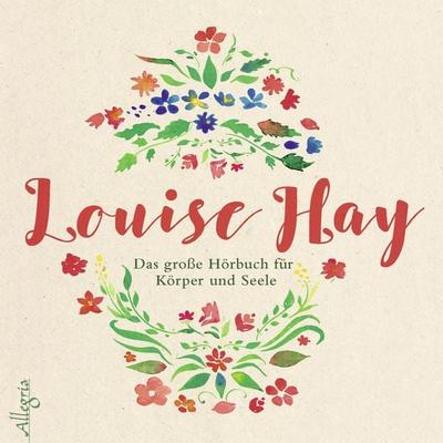 Das große Hörbuch für Körper und Seele - Louise Hay, CD, 9783957130983