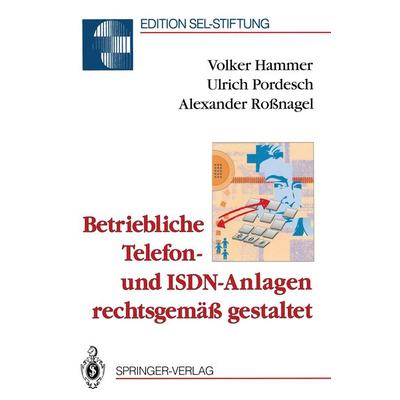 Betriebliche Telefon- und ISDN-Anlagen rechtsgemäß gestaltet, Taschenbuch von Volker Hammer,Ulrich Pordesch,Alexander Rossnagel, Springer Berlin,