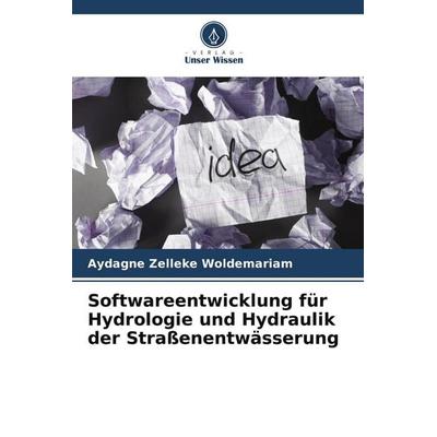 Softwareentwicklung für Hydrologie und Hydraulik der Straßenentwässerung, Taschenbuch von Aydagne Zelleke Woldemariam, Verlag Unser Wissen,
