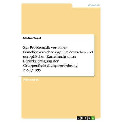 Zur Problematik vertikaler Franchisevereinbarungen im deutschen und europäischen Kartellrecht unter Berücksichtigung der