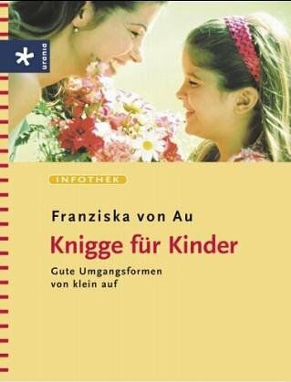 Au, Franziska von - Knigge für Kinder: Gute Umgangsformen von klein auf - Preis vom 09.10.2026 07:28:09 h