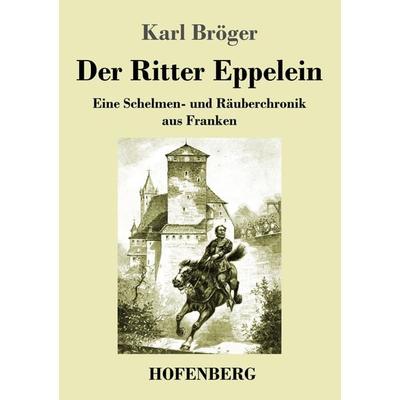 Der Ritter Eppelein, Taschenbuch von Karl Bröger, Henricus - Edition Deutsche Klassik, 978-3-7437-4458-5