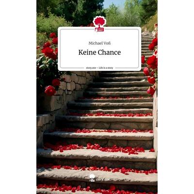 Keine Chance. Life is a Story - story.one, Gebundene Ausgabe von Michael Voss, Storylution, 978-3-7115-7428-2