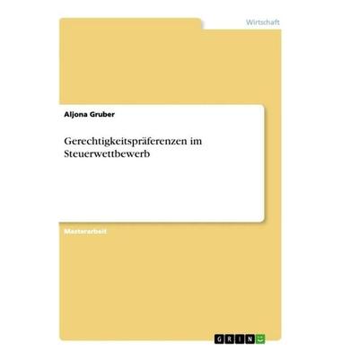 Gerechtigkeitspräferenzen im Steuerwettbewerb, Taschenbuch von Aljona Gruber, GRIN, 978-3-346-61981-5