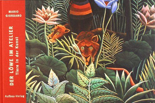 Mario Giordano - Der Löwe im Atelier: Tiere in der Kunst (Bilderbücher zur Kunst) - Preis vom 13.10.2026 11:25:28 h