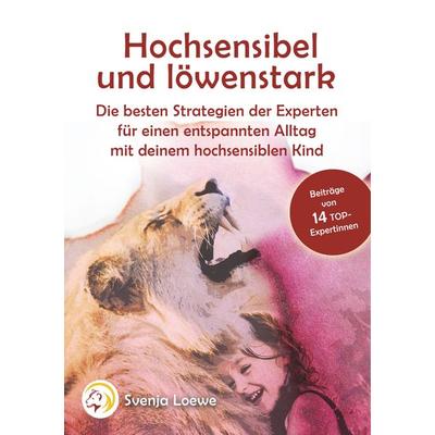 Hochsensibel und löwenstark, Taschenbuch von Verschiedene-, BoD – Books on Demand, 978-3-7494-4913-2