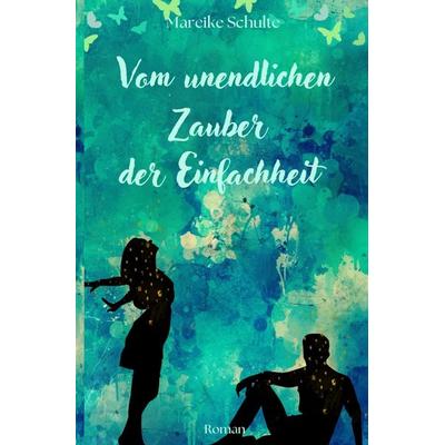 Vom unendlichen Zauber der Einfachheit, Taschenbuch von Mareike Schulte, Epubli, 978-3-7598-9400-7