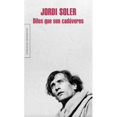 Diles que son cadáveres, Taschenbuch von Jordi Soler, Mondadori, Barcelona, 978-84-397-2402-5