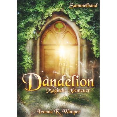 Dandelion, Taschenbuch von Ivonne K. Wimper, Twentysix Epic, 978-3-7407-3543-2