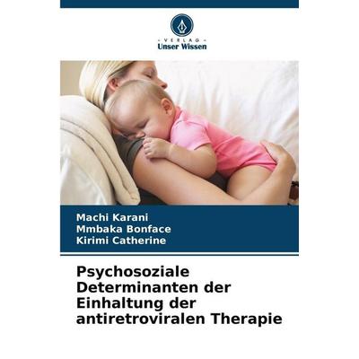 Psychosoziale Determinanten der Einhaltung der antiretroviralen Therapie, Taschenbuch von Machi Karani,Mmbaka Bonface,Kirimi Catherine, Verlag Unser