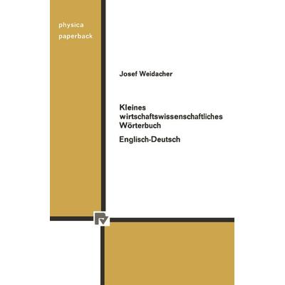 Kleines wirtschaftswissenschaftliches Wörterbuch Englisch-Deutsch, Taschenbuch von J. Weidacher, Physica, 978-3-7908-0179-8