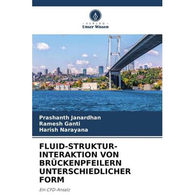 FLUID-STRUKTUR-INTERAKTION VON BRÜCKENPFEILERN UNTERSCHIEDLICHER FORM, Taschenbuch von Prashanth Janardhan,Ramesh Ganti,Harish Narayana, Verlag Unser
