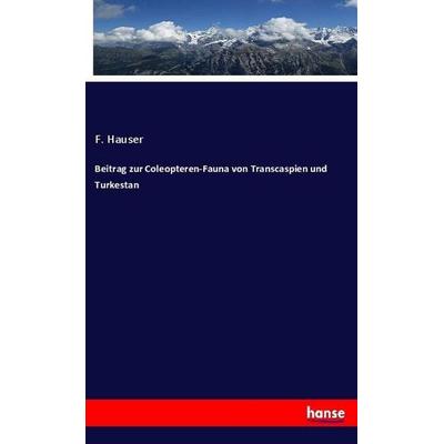 Beitrag zur Coleopteren-Fauna von Transcaspien und Turkestan, Taschenbuch von F. Hauser, Hansebooks, 978-3-337-85683-0