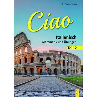 Ciao 2 – Italienisch für das 2. Lernjahr, Taschenbuch von Pauline Huber, G&G Verlag, Kinder- und Jugendbuch, 978-3-7074-1316-8