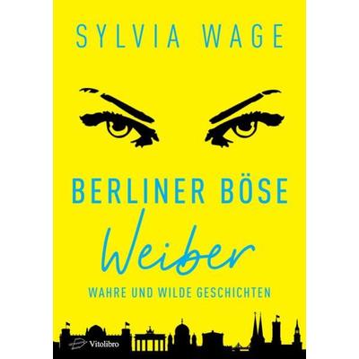 Berliner Böse Weiber, Taschenbuch von Sylvia Wage, Vitolibro Vito von Eichborn, 978-3-86940-088-4