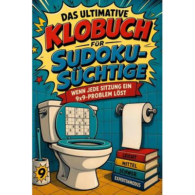 Das ultimative Klobuch für Sudoku-Süchtige, Taschenbuch von Nora Vogel, Tiptop, 978-3-696-10186-2