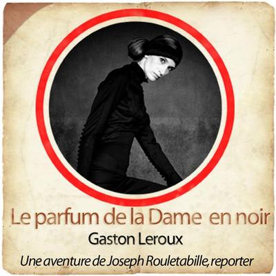 Rouletabille : le parfum de la dame en noir - Gaston Leroux, Audio, 9782821101180