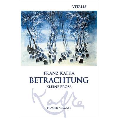 Betrachtung (Prager Ausgabe), Taschenbuch von Franz Kafka, Vitalis, 978-3-89919-790-7