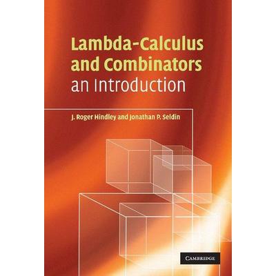 Lambda-Calculus and Combinators, Gebundene Ausgabe von J. Roger Hindley,Jonathan P. Seldin, KNV Besorgung, 978-0-521-89885-0