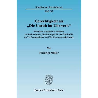 Gerechtigkeit als 'Die Unruh im Uhrwerk'.; Taschenbuch von Friedrich Müller, Duncker & Humblot, 978-3-428-12946-1
