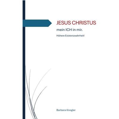 JESUS CHRISTUS - mein ICH in mir, Taschenbuch von Barbara Knogler, Rediroma-Verlag, 978-3-692-43077-5