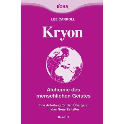 Kryon: Kryon, Kt, Band 3 : Alchemie des menschlichen Geistes: Bd 3 (Broschiert), Taschenbuch von Lee Carroll, KOHA-Verlag, 978-3-86728-019-8