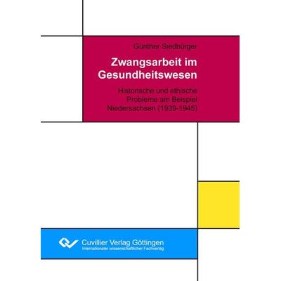 Zwangsarbeit im Gesundheitswesen, Taschenbuch von Günther Siedbürger, Cuvillier Verlag, 978-3-7369-7607-8
