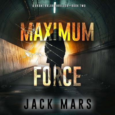 Maximum Force (A Grant Valor Action Thriller—Book 2) - Jack Mars, Audio, 9798341587182