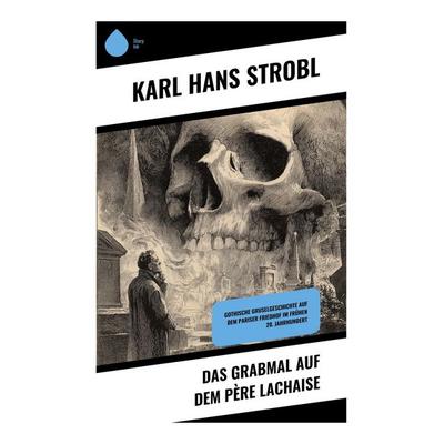 Das Grabmal auf dem Père Lachaise, Taschenbuch von Karl Hans Strobl, Copycat, 978-80-283-9965-8