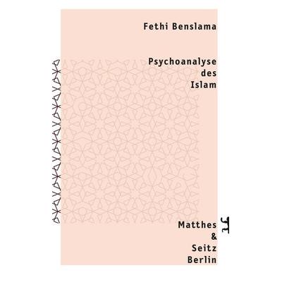Psychoanalyse des Islam, Gebundene Ausgabe von Fethi Benslama, Matthes & Seitz, 978-3-95757-338-4
