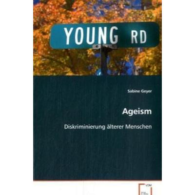 Geyer Sabine: Ageism, Taschenbuch von Sabine Geyer, VDM, 978-3-639-05446-0