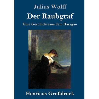 Der Raubgraf (Großdruck), Gebundene Ausgabe von Julius Wolff, BoD - Books on Demand, 978-3-8478-3427-4