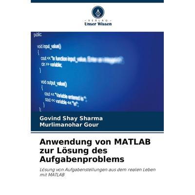 Anwendung von MATLAB zur Lösung des Aufgabenproblems, Taschenbuch von Govind Shay Sharma,Murlimanohar Gour, Verlag Unser Wissen, 978-620-6-86282-6