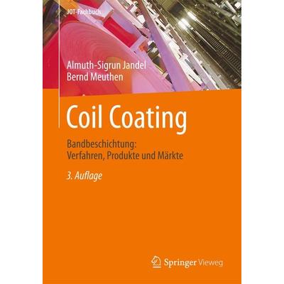 Coil Coating, Gebundene Ausgabe von Almuth-Sigrun Jandel,Bernd Meuthen, Springer Fachmedien Wiesbaden GmbH, 978-3-8348-1971-0