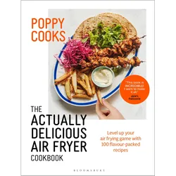 Poppy Cooks: The Actually Delicious Air Fryer Cookbook, Ratgeber von Poppy O'Toole