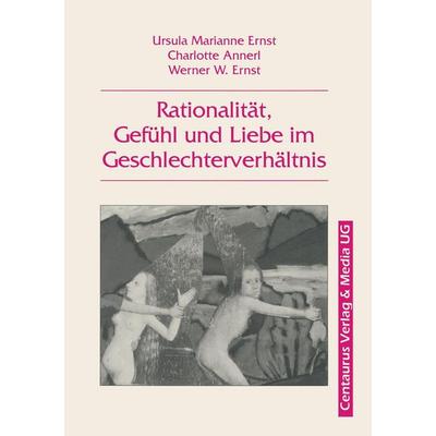Rationalität, Gefühl und Liebe im Geschlechterverhältnis, Taschenbuch von Ursula Marianne Ernst,Charlotte Annerl,Werner W. Ernst, Centaurus Verlag &