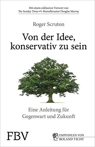 Roger Scruton - Von der Idee, konservativ zu sein: Eine Anleitung für Gegenwart und Zukunft - Preis vom 02.10.2026 23:42:20 h
