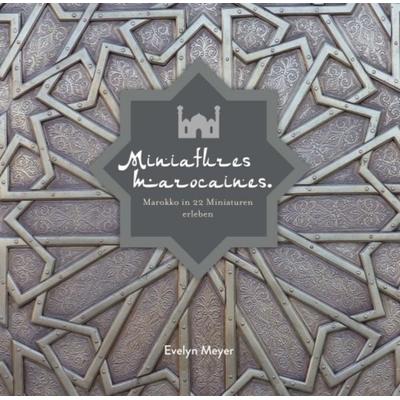 Miniatures marocaines., Taschenbuch von Evelyn Meyer, Buchschmiede, 978-3-99093-637-5