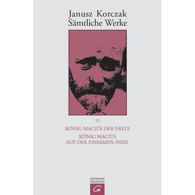 Sämtliche Werke / König Maciuś der Erste. König Maciuś auf der einsamen Insel, Gebundene Ausgabe von Janusz Korczak, Gütersloher Verlagshaus,