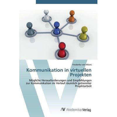 Kommunikation in virtuellen Projekten, Taschenbuch von Friederike Moers, AV Akademikerverlag, 978-3-639-43785-0