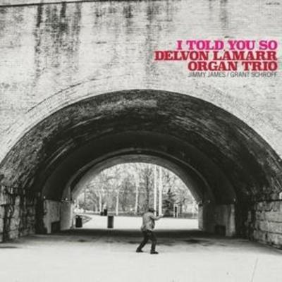 Delvon Lamarr Organ Trio: I Told You So - Delvon Lamarr Organ Trio, CD