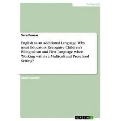 English as an Additional Language. Why must Educators Recognise Children'sBilingualism and First Language when Working within a Multicultural