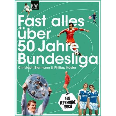 Fast alles über 50 Jahre Bundesliga, Taschenbuch von Christoph Biermann,Philipp Köster, Kiepenheuer & Witsch, 978-3-462-04500-0