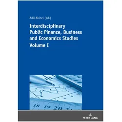 Interdisciplinary Public Finance, Business and Economics Studies - Volume I, Fachbücher von Özer Özcelik, Adil Akinci
