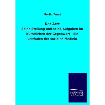 Der Arzt, Taschenbuch von Moritz Fürst, Salzwasser, 978-3-8460-4200-7
