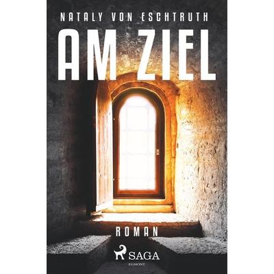 Am Ziel, Taschenbuch von Nataly Von Eschstruth, BoD - Books on Demand, 978-87-26-24557-8